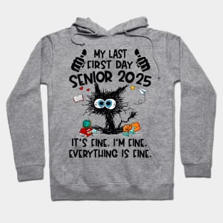 My Last First Day Senior 2025 It's Fine I'm Fine Black Cat Graduation Back to School Class Of 2025 Hoodie